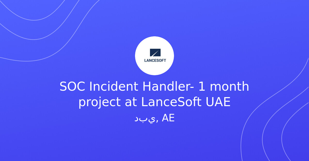 SOC Incident Handler 1 month project at LanceSoft UAE Cybersecurity Jobs