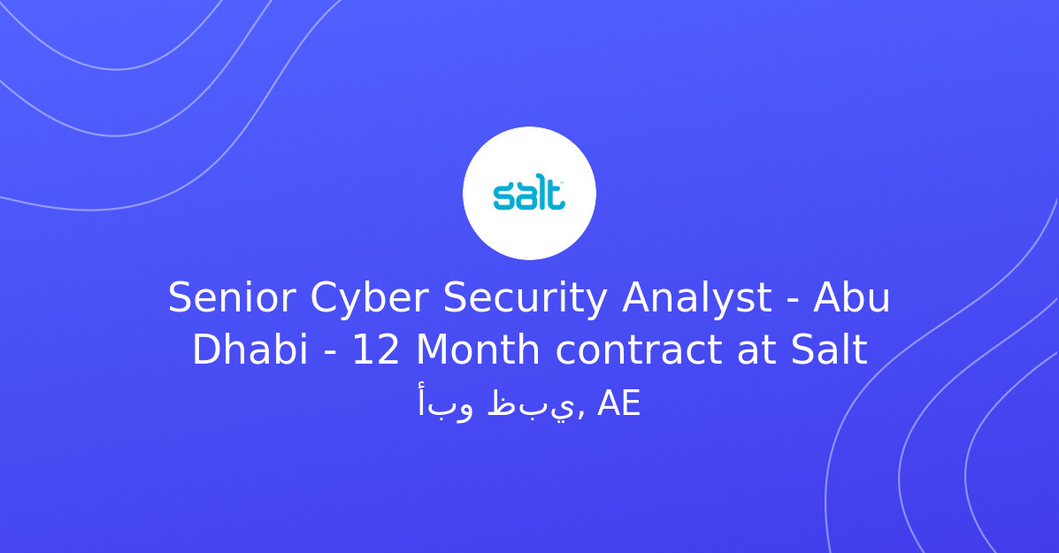Senior Cyber Security Analyst Abu Dhabi 12 Month contract at Salt